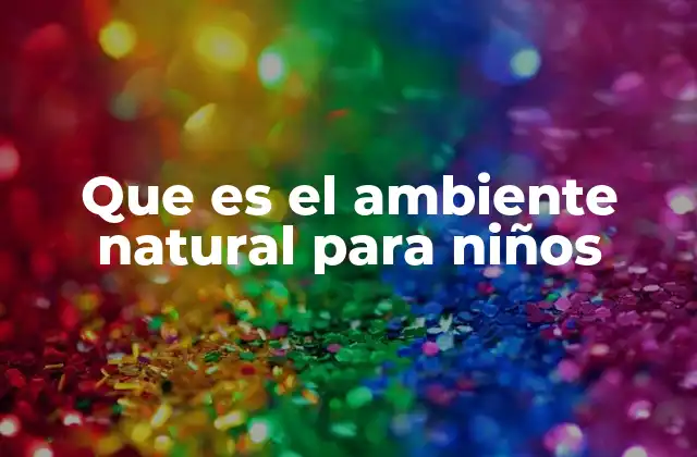 Que es el Ambiente Natural para Niños