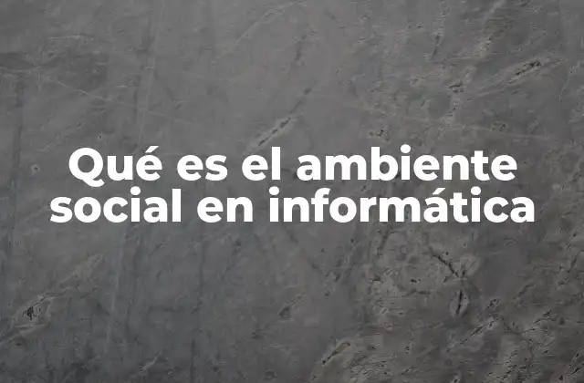 Qué es el Ambiente Social en Informática