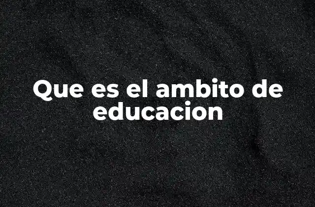 Que es el Ambito de Educacion