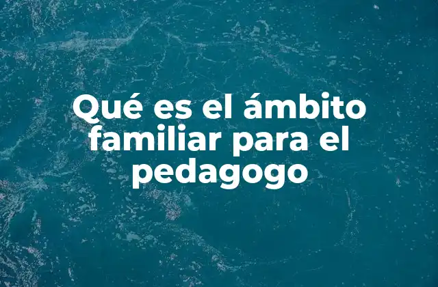 La importancia del entorno familiar en la educación