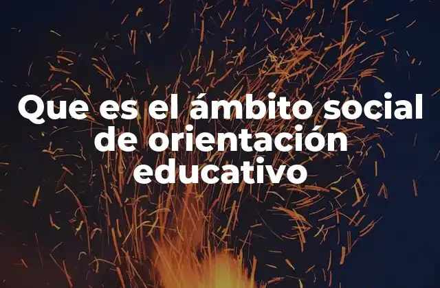 Que es el Ámbito Social de Orientación Educativo