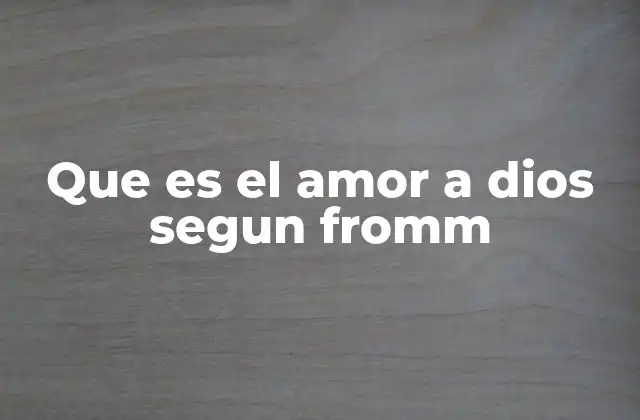 Que es el Amor a Dios Segun Fromm