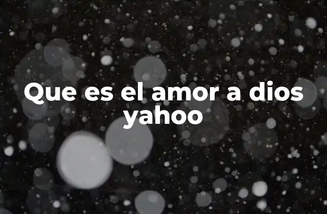 Que es el Amor a Dios Yahoo