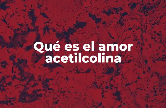 Qué es el Amor Acetilcolina