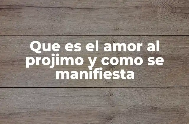La importancia del amor al prójimo en la sociedad