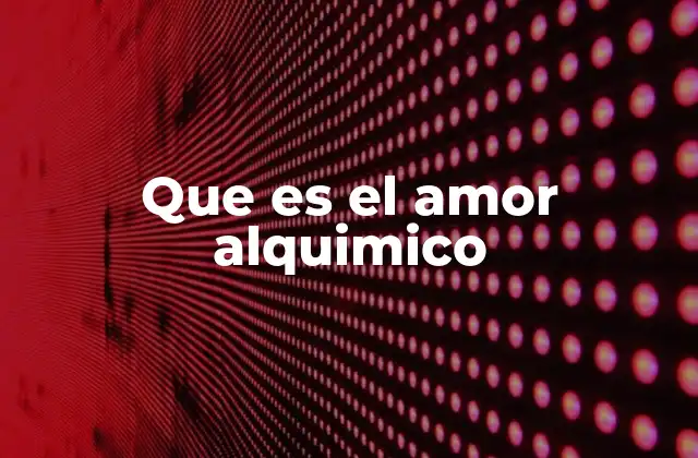 Que es el Amor Alquimico