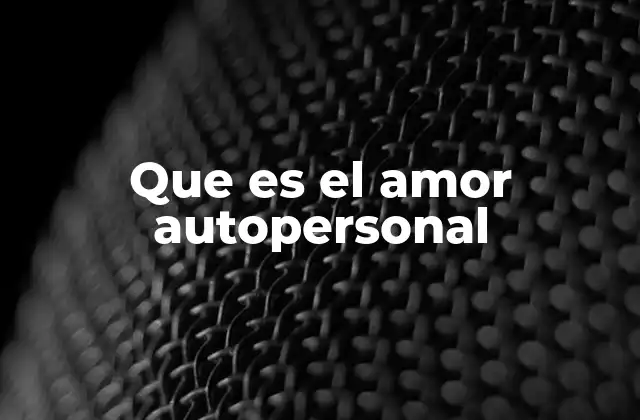 Que es el Amor Autopersonal 2 Cómo el amor propio influye en el bienestar general