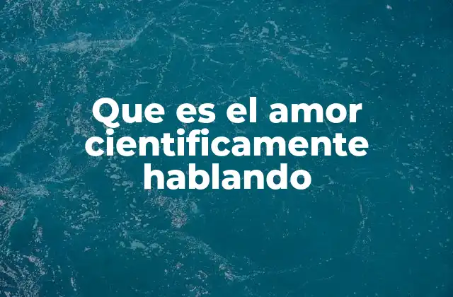 El amor desde la perspectiva de la neurociencia