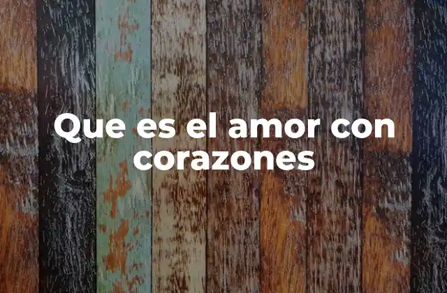 Que es el Amor con Corazones