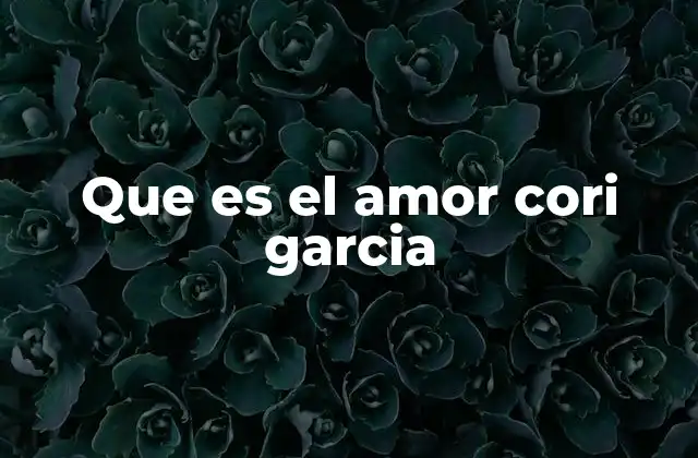 Que es el Amor Cori Garcia