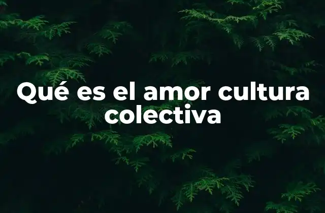 El amor como pilar de la identidad cultural
