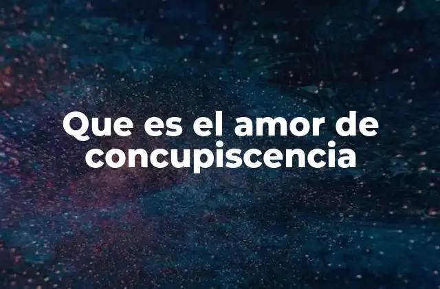 Que es el Amor de Concupiscencia