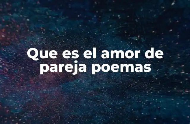 Que es el Amor de Pareja Poemas