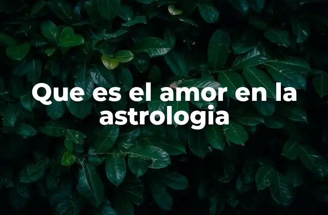 Que es el Amor en la Astrologia