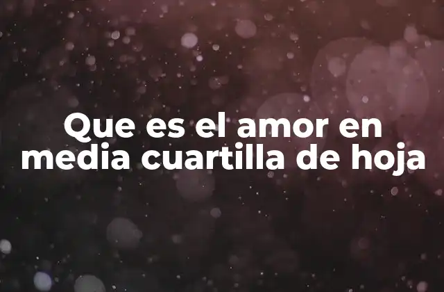 Que es el Amor en Media Cuartilla de Hoja