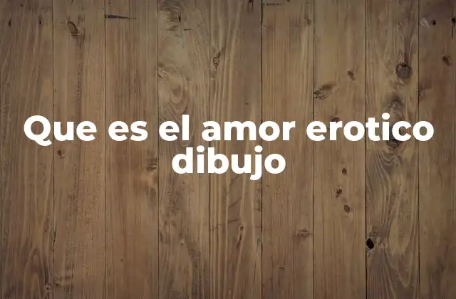 Que es el Amor Erotico Dibujo