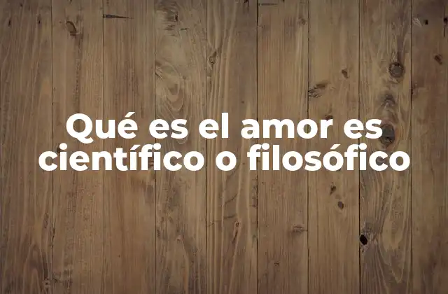 El amor como fenómeno de estudio en ciencia y filosofía