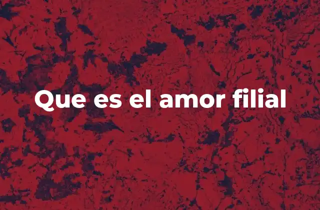 Que es el Amor Filial