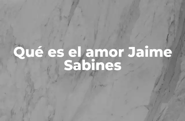 Qué es el Amor Jaime Sabines