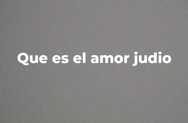 Que es el Amor Judio