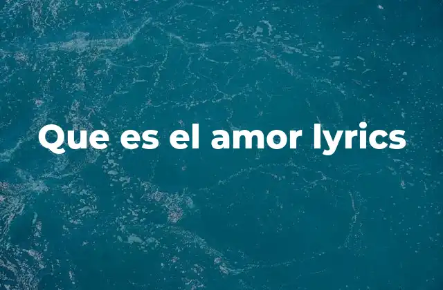 Que es el Amor Lyrics