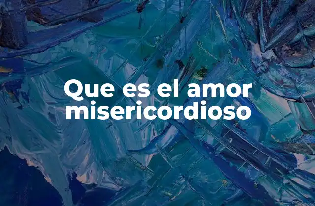 Que es el Amor Misericordioso