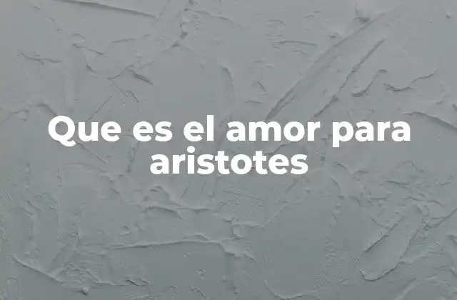 Que es el Amor para Aristotes