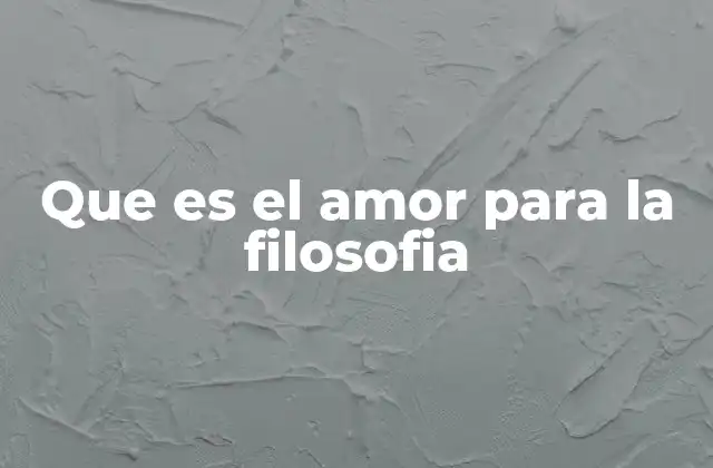 Que es el Amor para la Filosofia