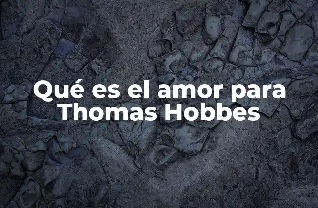 Qué es el Amor para Thomas Hobbes