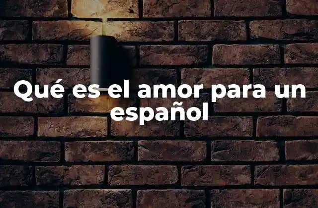 Qué es el Amor para un Español