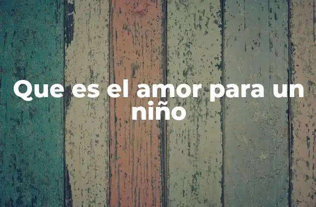 Que es el Amor para un Niño