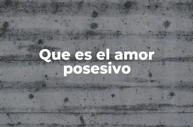 Que es el Amor Posesivo