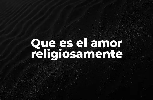 Que es el Amor Religiosamente