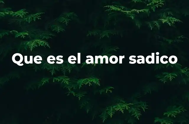Que es el Amor Sadico 2 Dinámicas emocionales en relaciones con elementos sádicos