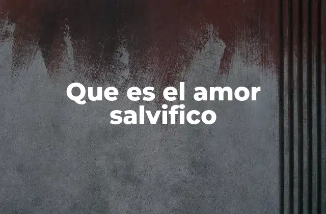 Que es el Amor Salvifico