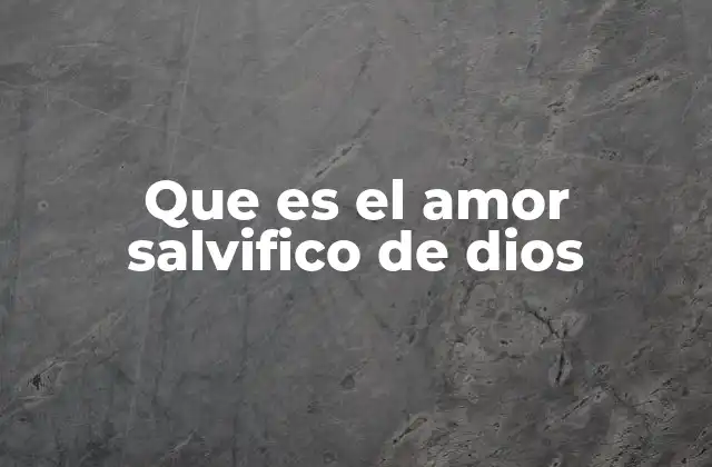 Que es el Amor Salvifico de Dios