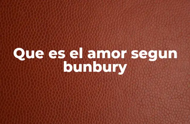 Que es el Amor Segun Bunbury