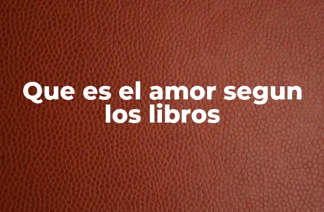 Que es el Amor Segun los Libros