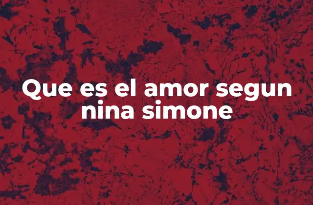 Que es el Amor Segun Nina Simone
