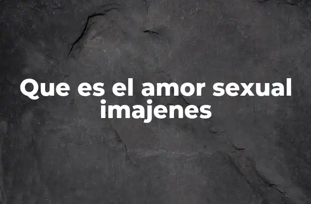 Que es el Amor Sexual Imajenes