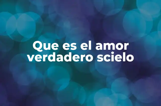 El amor verdadero como fenómeno científico