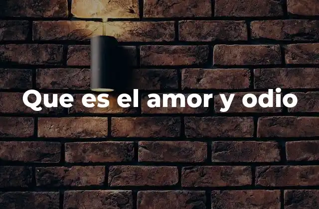 Que es el Amor y Odio