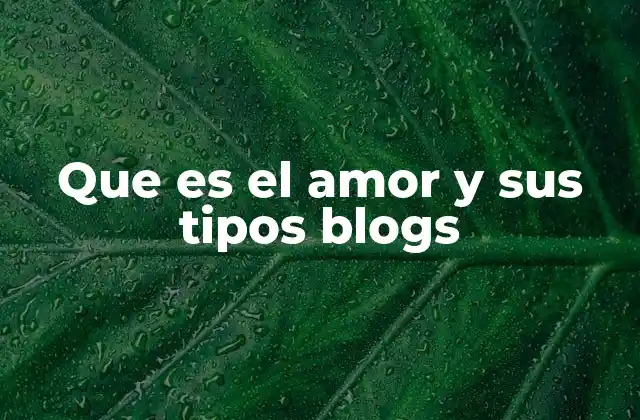 Que es el Amor y Sus Tipos Blogs