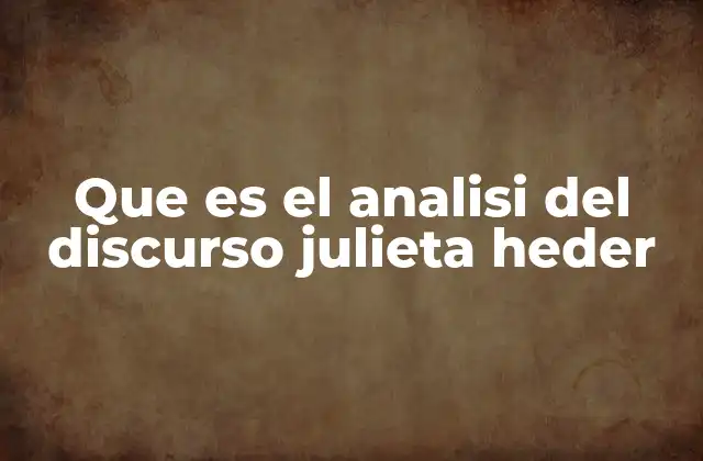 Que es el Analisi Del Discurso Julieta Heder