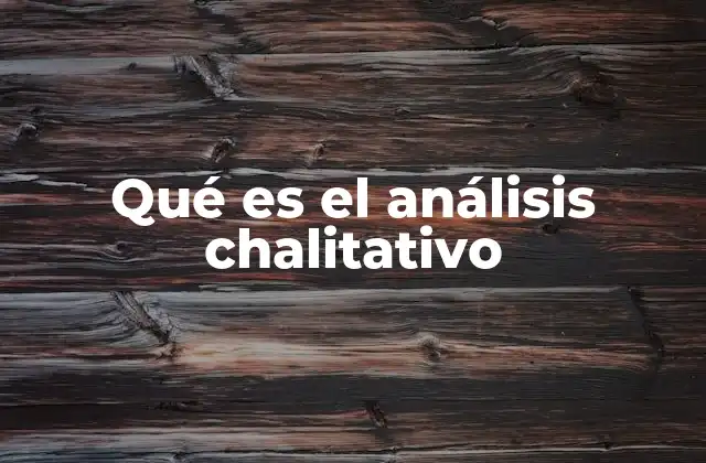 Qué es el Análisis Chalitativo
