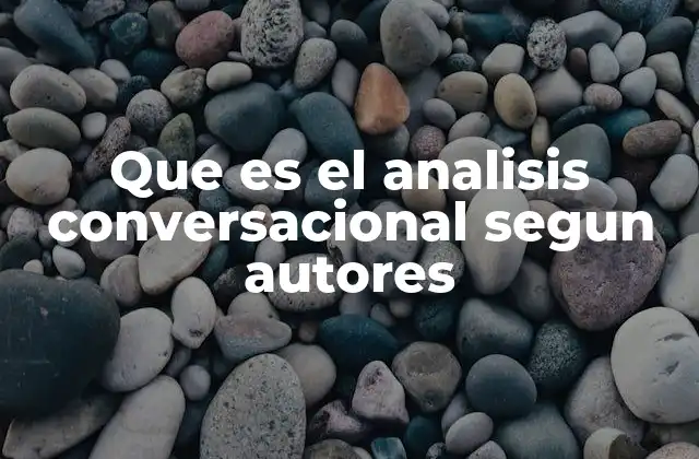 Que es el Analisis Conversacional Segun Autores
