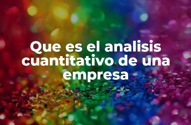 Que es el Analisis Cuantitativo de una Empresa