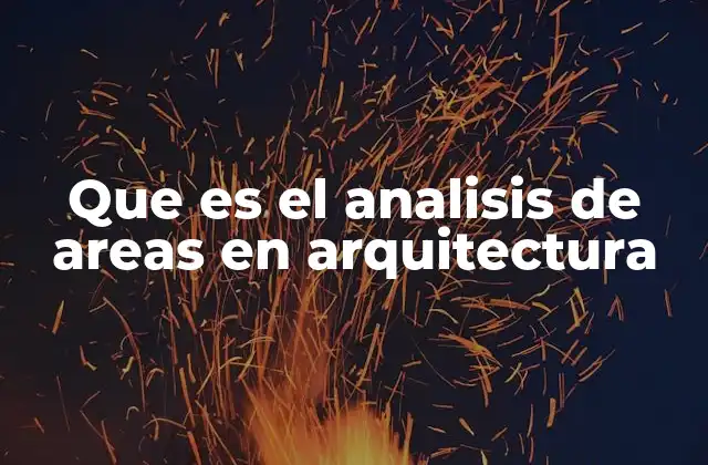 Que es el Analisis de Areas en Arquitectura