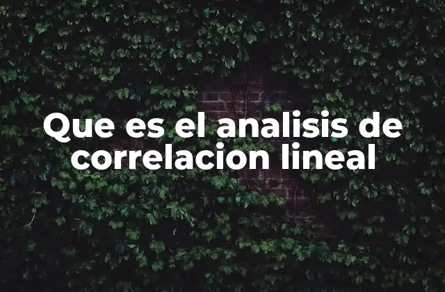 Que es el Analisis de Correlacion Lineal