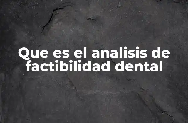 Que es el Analisis de Factibilidad Dental